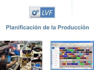 COMPETITIVIDADOferta de servicios de consultoría de PRODUCCIÓN
LVF
Planificación de la Producción
LVF
 