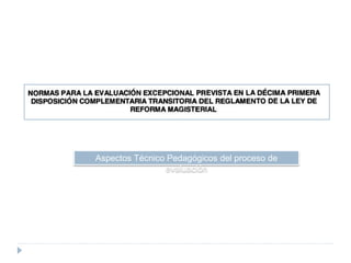 Aspectos Técnico Pedagógicos del proceso de
evaluación
 
