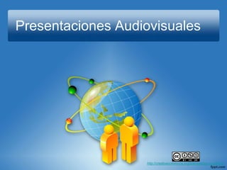 Presentaciones Audiovisuales
http://creativecommons.org/licenses/by-nc-sa/4.0/
 