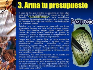 4. Endéudate sólo para construir patrimonioEndeudarse implica una gran responsabilidad, así que reflexiona mucho antes de hacerlo. Solicita un crédito para adquirir bienes como un auto o una casa -que te ayuden a consolidar tu patrimonio-, pero evita hacerlo para comprar electrodomésticos o tomarte esas vacaciones que están lejos de tus posibilidades. Ten en cuenta que la cuota del crédito no debe superar del 20% al 30% de tus ingresos. Si no, seguro te meterás en problemas.Un crédito afectará todos los aspectos financieros de tu vida. Asegúrate de que puedes pagarlo.También analiza tu forma de gastar y actitud ante los compromisos.Considera el costo total del crédito, incluyendo gastos de apertura, comisiones, etc., y tómalo como un costo fijo que debes incluir en tu presupuesto.Al recibir tus ingresos, y para evitar tentaciones, lo primero que tienes que hacer es separar la cuota del crédito que debes pagar en determinado periodo.