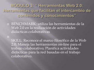 III. DISEÑO METODOLÓGICOb.- AlcancePara definir la fase de alcance dentro de nuestra propuesta de capacitación docente, será necesario establecer como STANDARD lo siguiente: “El docente aplica estrategias de aprendizaje apoyadas en el uso del las Tecnologías de Información y Comunicación”. Éste deberá ser soportado por una serie de BENCHMARK inidentificables para cada uno de los módulos con sus correspondientes SKILL tal como se denota a continuación