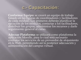III. DISEÑO METODOLÓGICOb.- Alcance, Cont.MÓDULO 3: "Herramientas Web 2.0: Herramientas que facilitan el Intercambio de contenidos y conocimientoBENCHMARK: utiliza las herramientas de la Web 2.0 en la realización de actividades didácticas colaborativasSKILL: Reconoce el marco filosófico de la Web 2.0; Maneja las herramientas on-line para el trabajo colaborativo; Planifica actividades didácticas para la red basadas en el trabajo colaborativo.