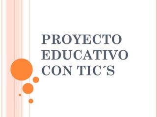 PROYECTO EDUCATIVO CON TIC´S 