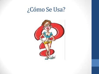 ¿Cómo Se Usa?
 