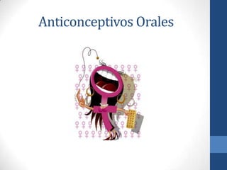 Anticonceptivos Orales
 
