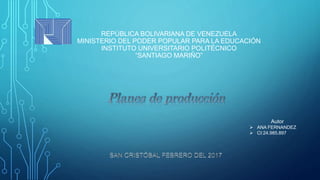 REPÚBLICA BOLIVARIANA DE VENEZUELA
MINISTERIO DEL PODER POPULAR PARA LA EDUCACIÓN
INSTITUTO UNIVERSITARIO POLITÉCNICO
“SANTIAGO MARIÑO”
Autor
 ANA FERNANDEZ
 CI:24.985.897
 