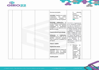 funciones principales.
Actividad: Completar un cuadro
comparativo que incluya
características, ejemplos y
funciones de cada tipo de glúcido.
Estrategia colaborativa: En
parejas, elaborar un esquema que
muestre cómo los glúcidos
contribuyen al metabolismo
energético y a la regulación de la
glucosa en sangre.
Construcción del aprendizaje
Definición y explicación:
Profundizar en el papel de los
glúcidos, utilizando ejemplos
como la glucosa, la celulosa y el
glucógeno.
Tema 4: Lípidos
Exploración inicial
Actividad: Observar imágenes de
alimentos ricos en lípidos
(aguacate, salmón, mantequilla,
frutos secos, etc.) y responder:
Análisis guiado
la alteración
genética y
cromosómica.
(I.2., I.4.) (Ref.
I.CN.B.5.3.1.)
CE.CN.B.5.6. Argumenta des-
de la sustentación científica
los tipos de organización y
función de las estructuras de
la células eucariotas (animal
y vegetal), los procesos de
anabolismo y catabolismo
desde el análisis de la foto-
síntesis y respiración celular,
los efectos que produce la
proliferación celular alterada
y la influencia de la
ingeniería genética en la
alimentación y salud de los
seres humanos.
 Relaciona los
procesos
anabólicos y
catabólicos con
la acción
enzimática, los
factores que
inciden en la
velocidad de las
reacciones (I.2.,
I.4.) (Ref.
 