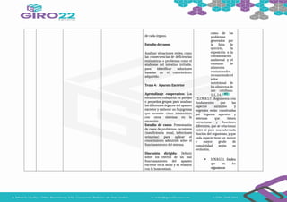 de cada órgano.
Estudio de casos:
Analizar situaciones reales, como
las consecuencias de deficiencias
enzimáticas o problemas como el
síndrome del intestino irritable,
para identificar soluciones
basadas en el conocimiento
adquirido.
Tema 4: Aparato Excretor
Aprendizaje cooperativo: Los
estudiantes trabajarán en parejas
o pequeños grupos para analizar
los diferentes órganos del aparato
excretor y elaborar un flujograma
que muestre cómo interactúan
con otros sistemas en la
excreción.
Estudio de casos: Presentación
de casos de problemas excretores
(insuficiencia renal, infecciones
urinarias) para aplicar el
conocimiento adquirido sobre el
funcionamiento del sistema.
Discusión dirigida: Debatir
sobre los efectos de un mal
funcionamiento del aparato
excretor en la salud y su relación
con la homeostasis.
como de los
problemas
generados por
la falta de
ejercicio, la
exposición a la
contaminación
ambiental y el
consumo de
alimentos
contaminados,
reconociendo el
valor
nutricional de
los alimentos de
uso cotidiano.
(I.1., I.4.)
CE.CN.B.5.7. Argumenta con
fundamentos que las
especies animales y
vegetales están constituidas
por órganos, aparatos y
sistemas que tienen
estructuras y funciones
diferentes, que se relacionan
entre sí para una adecuada
función del organismo, y que
cada especie tiene un menor
o mayor grado de
complejidad según su
evolución.
 I.CN.B.5.7.1. Explica
que en los
organismos
 