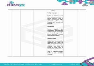 cuerpo?
Trabajo en parejas:
Realizar un análisis de casos
sobre problemas comunes del
sistema respiratorio (como el
asma, la neumonía o la EPOC),
proponiendo soluciones y
estrategias para prevenir estos
problemas.
Flujogramas:
Diseñar diagramas que
representen el recorrido del aire
desde la nariz hasta los pulmones
y el intercambio de gases en los
alvéolos, destacando la relación
con el sistema circulatorio.
Estudio de casos:
Analizar casos de enfermedades
respiratorias como el asma o la
EPOC, discutiendo sus síntomas,
tratamiento y prevención.
Relacionar estos casos con
factores de riesgo como la
contaminación y el tabaquismo.
Tema 7: Proyecto de vida:
Estilo de vida Saludable
Actividad:
 