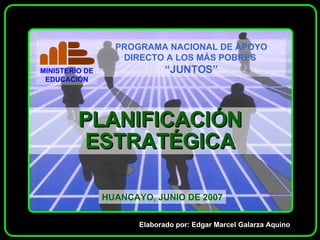 PLANIFICACIÓN ESTRATÉGICA HUANCAYO, JUNIO DE 2007 Elaborado por: Edgar Marcel Galarza Aquino 