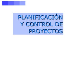 PLANIFICACIÓN Y CONTROL DE PROYECTOS 