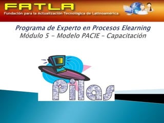 Programa de Experto en Procesos ElearningMódulo 5 - Modelo PACIE – Capacitación 