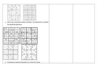  Ahora que conocemos sobre el Sudoku, nos dedicamos a resolver
los siguientes ejercicios.
 Compartimos nuestras respuest...