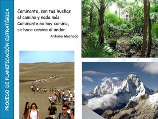 Caminante, son tus huellas el camino y nada más. Caminante no hay camino, se hace camino al andar.   Antonio Machado 