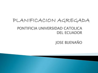 PONTIFICIA UNIVERSIDAD CATOLICA 
DEL ECUADOR 
JOSE BUENAÑO 
 