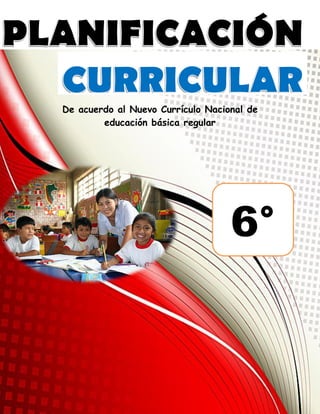 Planificación Curricular Anual 2022
De acuerdo al Nuevo Currículo Nacional de
educación básica regular
6°
 