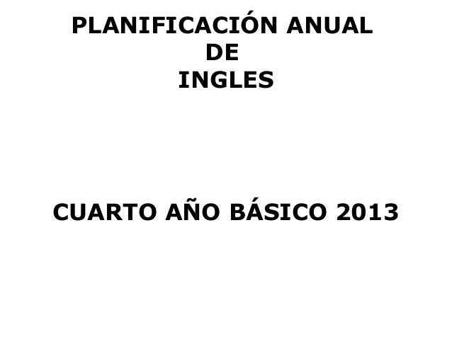 Planificacion anual ingles cuarto año 2013 Planificacion anual ingles cuarto año 2013