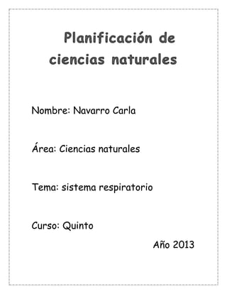 Nombre: Navarro Carla

Área: Ciencias naturales

Tema: sistema respiratorio

Curso: Quinto
Año 2013

 