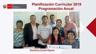 Planificación Curricular 2019
Programación Anual
Comunicacion
Demetrio Ccesa Rayme
 