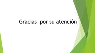 Gracias por su atención
 