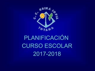 PLANIFICACIÓN
CURSO ESCOLAR
2017-2018
 