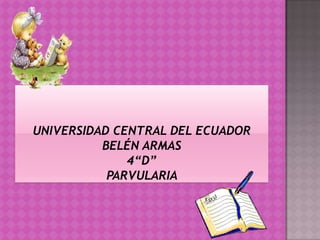 Universidad central del ecuadorbelén armas4“D”parvularia  