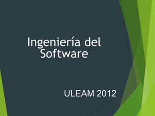Ingeniería del
   Software


      ULEAM 2012
 