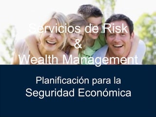 Características Planificación para la Seguridad Económica Servicios de Risk  &  Wealth Management 
