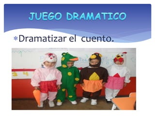 Dramatizar el cuento. 
 
