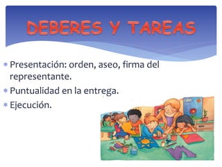  Presentación: orden, aseo, firma del 
representante. 
 Puntualidad en la entrega. 
 Ejecución. 
 