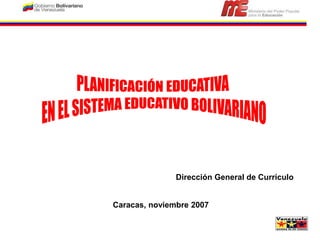 Dirección General de Currículo
Caracas, noviembre 2007
 