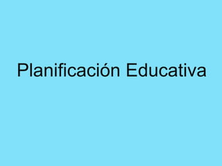Planificación Educativa

 