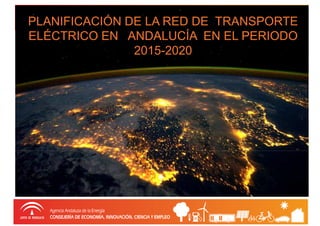 PLANIFICACIÓN DE LA RED DE TRANSPORTE 
ELÉCTRICO EN ANDALUCÍA EN EL PERIODO 
2015-2020 
 