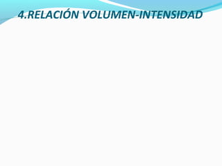 4.RELACIÓN VOLUMEN-INTENSIDAD
 