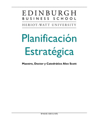 SP-A3-ES 1/2013 (1107)
Planificación
Estratégica
Maestro, Doctor y Catedrático Alex Scott
 