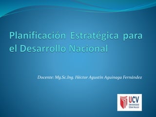 Docente: Mg.Sc.Ing. Héctor Agustín Aguinaga Fernández
 