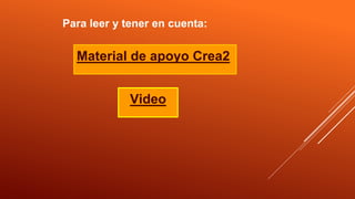 Material de apoyo Crea2
Para leer y tener en cuenta:
Video
 
