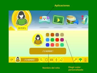 Nombre del niño Elegir color
personalizado
Aplicaciones
 