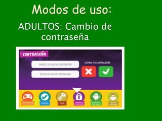 Modos de uso:
ADULTOS: Cambio de
contraseña
 