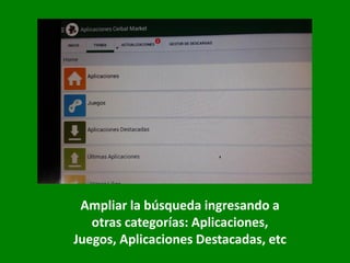 Ampliar la búsqueda ingresando a
otras categorías: Aplicaciones,
Juegos, Aplicaciones Destacadas, etc
 