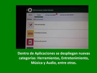 Dentro de Aplicaciones se despliegan nuevas
categorías: Herramientas, Entretenimiento,
Música y Audio, entre otras.
 
