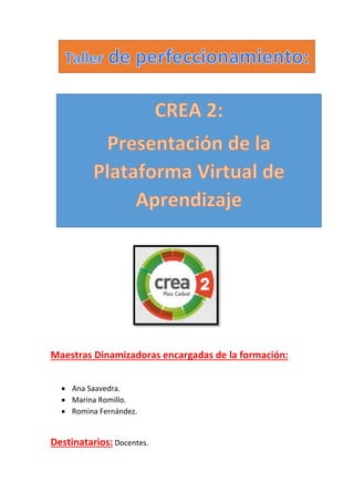 Maestras Dinamizadoras encargadas de la formación:
 Ana Saavedra.
 Marina Romillo.
 Romina Fernández.
Destinatarios: Docentes.
 