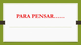 PARA PENSAR……
 