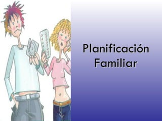 Planificación
Planificación
Familiar
Familiar
 