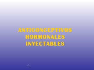 ANTICONCEPTIVOS HORMONALES INYECTABLES 25 