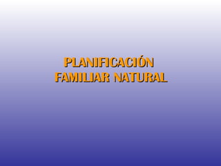 PLANIFICACIÓN  FAMILIAR NATURAL 
