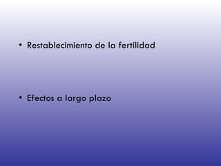 Restablecimiento de la fertilidad Efectos a largo plazo  
