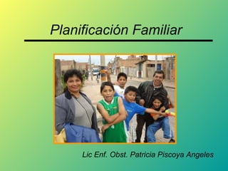Planificación Familiar Lic Enf. Obst. Patricia Piscoya Angeles 