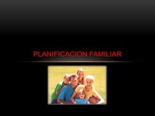 PLANIFICACION FAMILIAR

 