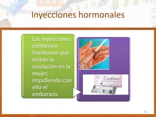 Inyecciones hormonales
20
Las inyecciones
contienen
hormonas que
evitan la
ovulación en la
mujer,
impidiendo con
ello el
embarazo.
 